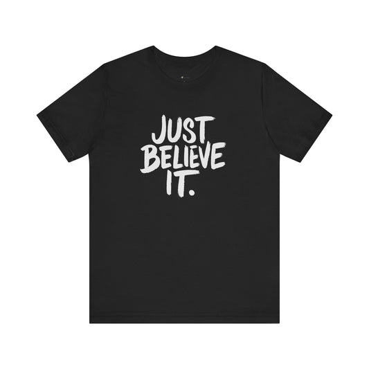 Unisex Just Believe It T-Shirt – Inspirational Faith-Based Tee Men and Women, Jersey Short Sleeve Tee