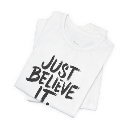 Unisex Just Believe It T-Shirt – Inspirational Faith-Based Tee Men and Women, Jersey Short Sleeve Tee