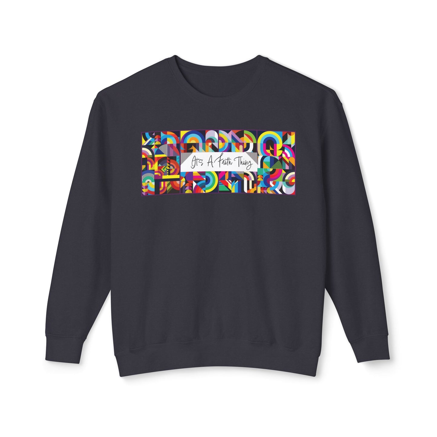 It’s a Faith Thing Sweatshirt – Bold Abstract Design for Everyday Inspiration  Lightweight Crewneck Sweatshirt