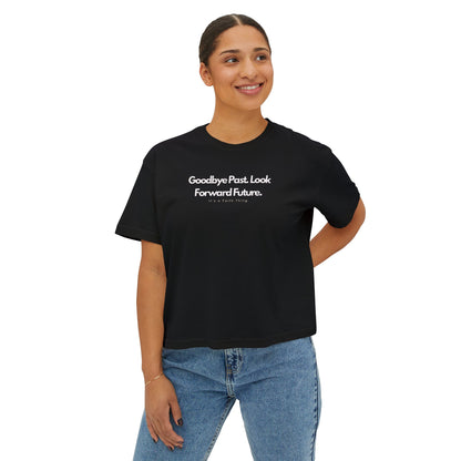 Women’s ‘Goodbye Past, Look Forward Future’ Boxy Tee – Inspirational Crop Top