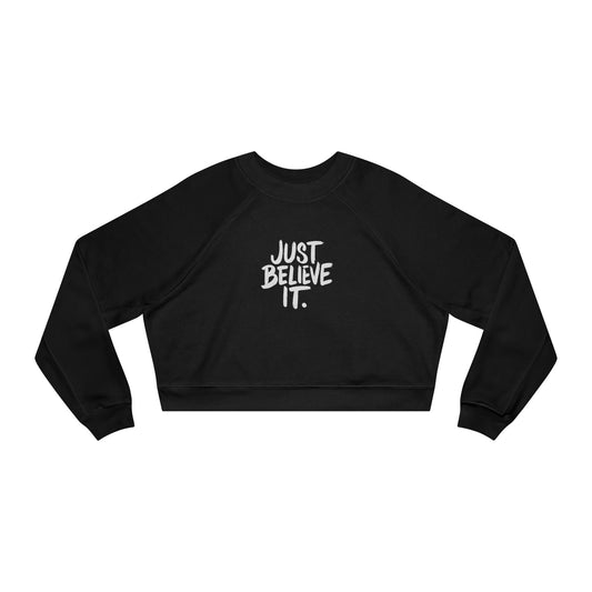 Women’s ‘Just Believe It’ Cropped Fleece Pullover – Inspirational Cozy Sweatshirt