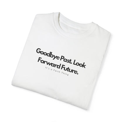 Unisex ‘Goodbye Past, Look Forward Future’ Garment-Dyed T-Shirt – Inspirational Tee