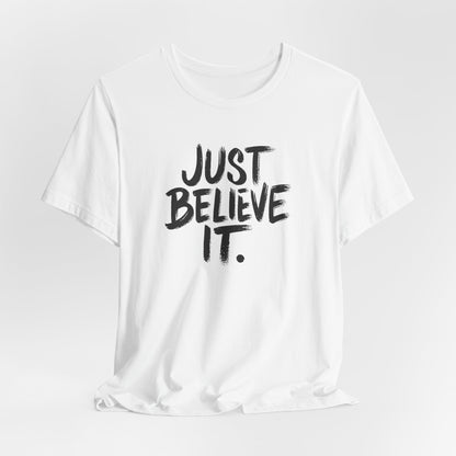 Unisex Just Believe It T-Shirt – Inspirational Faith-Based Tee Men and Women, Jersey Short Sleeve Tee