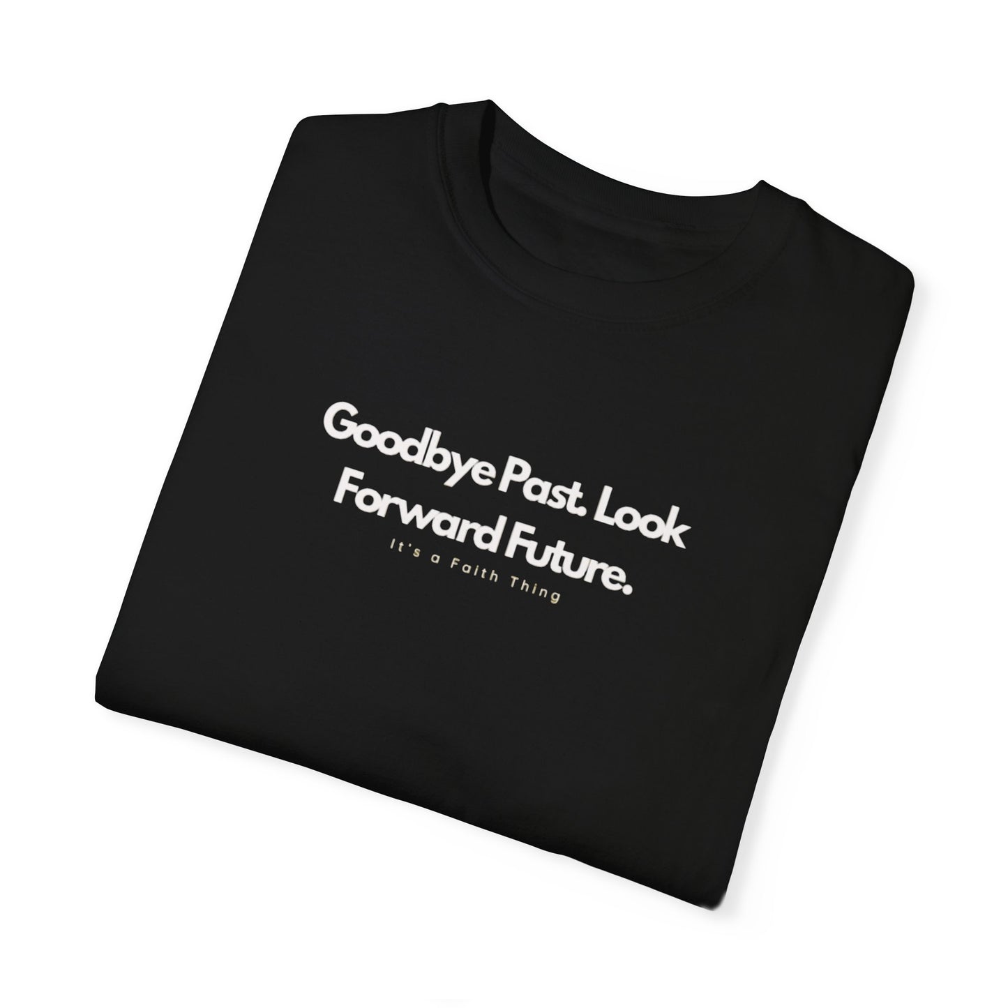 Unisex ‘Goodbye Past, Look Forward Future’ Garment-Dyed T-Shirt – Inspirational Tee